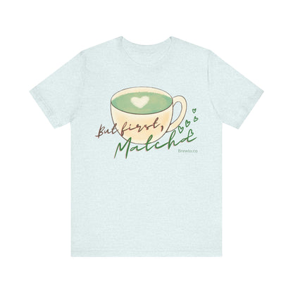 But First Matcha Tee