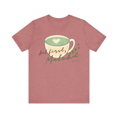 But First Matcha Tee