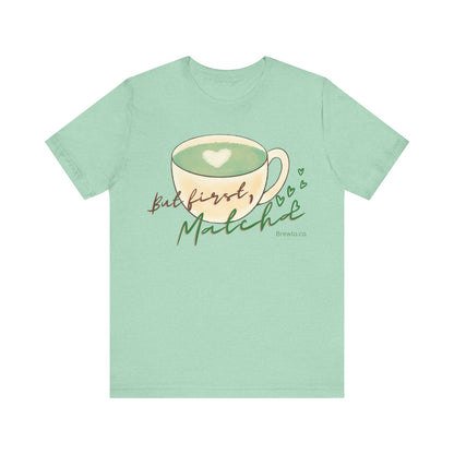 But First Matcha Tee