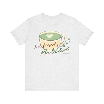 But First Matcha Tee